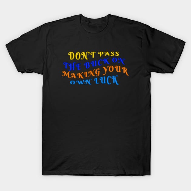 Make Your Own Luck Believe In Yourself 3 T-Shirt by jr7 original designs